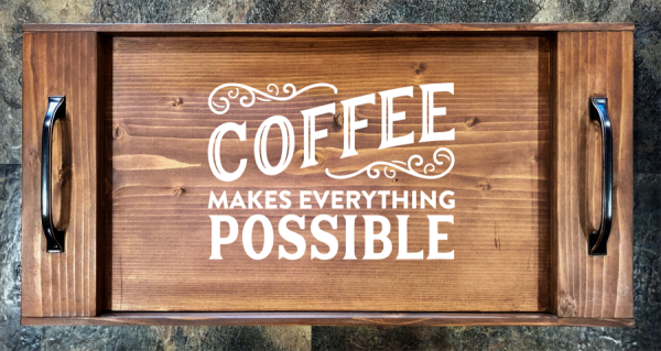 Coffee Makes Everything Possible Serving Tray